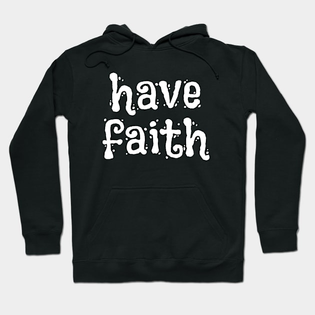 Have Faith In God - Christian Sayings Hoodie by ChristianShirtsStudios